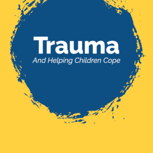Trauma and Helping Children Cope - 50 Pack